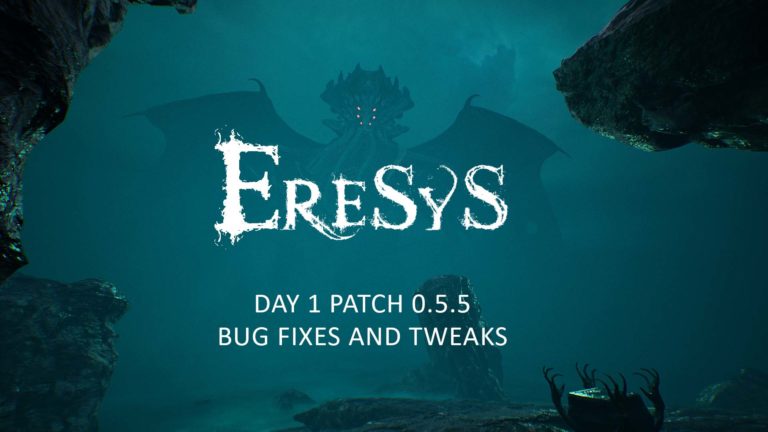 Eresys DAY 1 PATCH 0.5.5 BUG FIXES AND TWEAKS