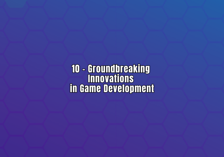 Redefining Pixels: 10 Groundbreaking Innovations in Game Development