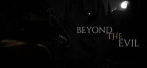 Beyond the Evil enters players into a psychological horror adventure, challenging them to solve a mysterious plague that threatens the world.